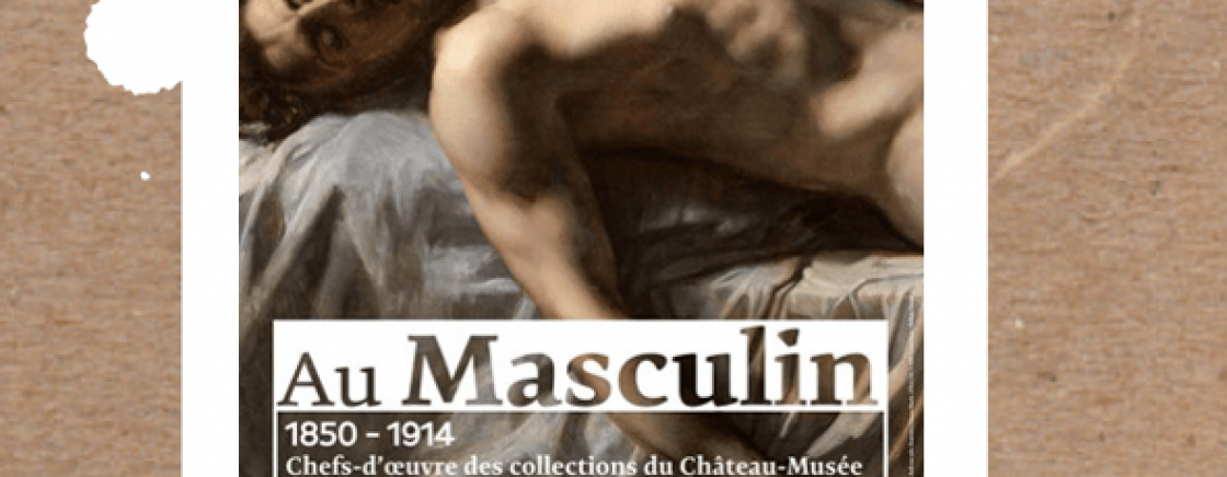 Au Masculin Chefs d’œuvre des collections du Château Musée